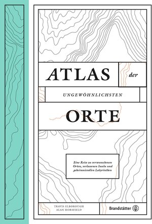 Buchcover Atlas der ungewöhnlichsten Orte | Travis Elborough | EAN 9783710600302 | ISBN 3-7106-0030-8 | ISBN 978-3-7106-0030-2