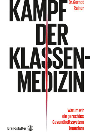 Buchcover Kampf der Klassenmedizin | Gernot Rainer | EAN 9783710600654 | ISBN 3-7106-0065-0 | ISBN 978-3-7106-0065-4
