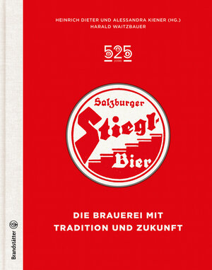Buchcover 525 Jahre Salzburger Stiegl Bier | Harald Waitzbauer | EAN 9783710601248 | ISBN 3-7106-0124-X | ISBN 978-3-7106-0124-8