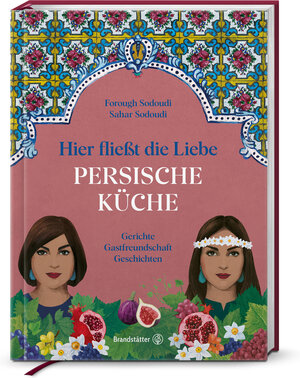 Buchcover Hier fließt die Liebe. Persische Küche | Forough Sodoudi | EAN 9783710607806 | ISBN 3-7106-0780-9 | ISBN 978-3-7106-0780-6