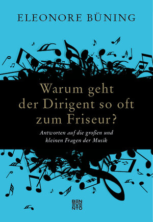 Buchcover Warum geht der Dirigent so oft zum Friseur? | Eleonore Büning | EAN 9783710900990 | ISBN 3-7109-0099-9 | ISBN 978-3-7109-0099-0