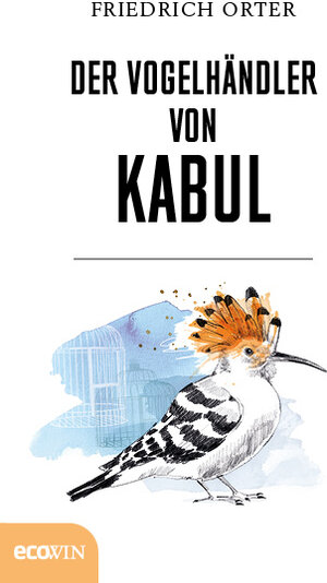 Buchcover Der Vogelhändler von Kabul | Friedrich Orter | EAN 9783711001474 | ISBN 3-7110-0147-5 | ISBN 978-3-7110-0147-4