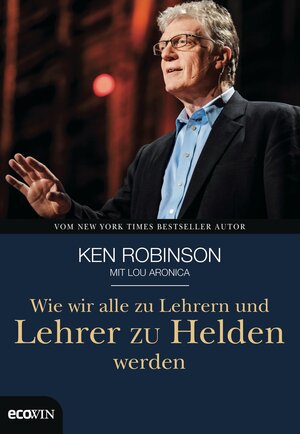 Buchcover Wie wir alle zu Lehrern und Lehrer zu Helden werden | Ken Robinson | EAN 9783711051349 | ISBN 3-7110-5134-0 | ISBN 978-3-7110-5134-9