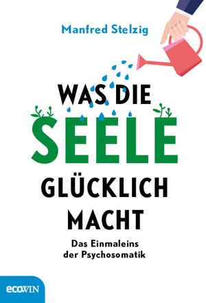 Buchcover Was die Seele glücklich macht | Manfred Stelzig | EAN 9783711052117 | ISBN 3-7110-5211-8 | ISBN 978-3-7110-5211-7