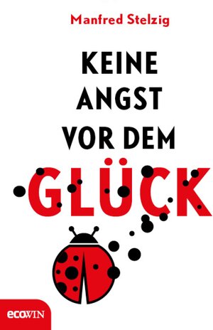 Buchcover Keine Angst vor dem Glück | Manfred Stelzig | EAN 9783711052124 | ISBN 3-7110-5212-6 | ISBN 978-3-7110-5212-4