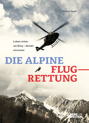 Buchcover Die alpine Flugrettung | Robert Sperl | EAN 9783711200365 | ISBN 3-7112-0036-2 | ISBN 978-3-7112-0036-5
