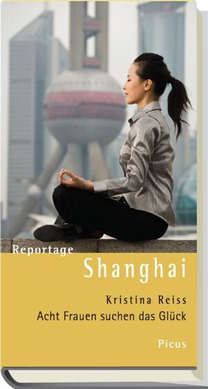 Buchcover Reportage Shanghai | Kristina Reiss | EAN 9783711710154 | ISBN 3-7117-1015-8 | ISBN 978-3-7117-1015-4