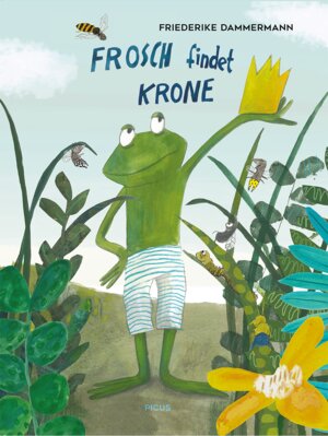 Buchcover Frosch findet Krone | Friederike Dammermann | EAN 9783711740366 | ISBN 3-7117-4036-7 | ISBN 978-3-7117-4036-6