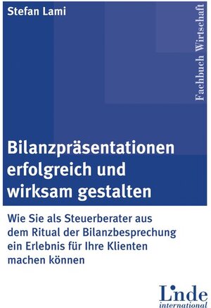 Bilanzpräsentationen erfolgreich und wirksam gestalten: Wie Sie als Steuerberater aus dem Ritual der Bilanzbesprechung ein Erlebnis für Ihre Klienten machen können