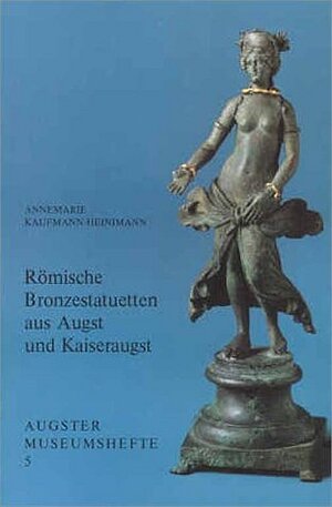 Buchcover Römische Bronzestatuetten aus Augst und Kaiseraugst | Annemarie Kaufmann-Heinimann | EAN 9783715110059 | ISBN 3-7151-1005-8 | ISBN 978-3-7151-1005-9