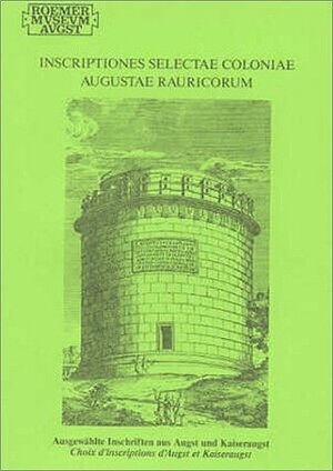 Buchcover Inscriptiones Selectae Coloniae Augustae Rauricorum | Peter A Schwarz | EAN 9783715120065 | ISBN 3-7151-2006-1 | ISBN 978-3-7151-2006-5