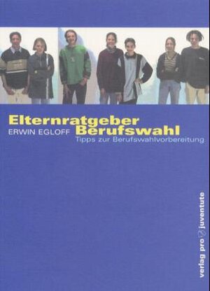 Buchcover Elternratgeber Berufswahl | Erwin Egloff | EAN 9783715204154 | ISBN 3-7152-0415-X | ISBN 978-3-7152-0415-4