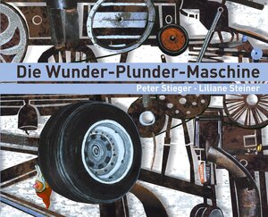 Die Wunder-Plunder-Maschine: Eine Geschichte zur Kunst von Jean Tinguely