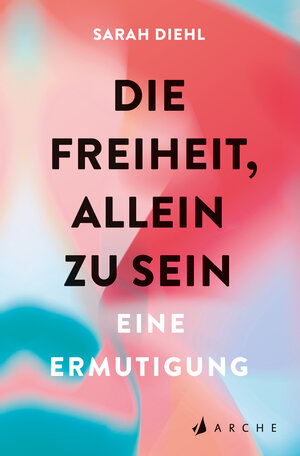 Buchcover Die Freiheit, allein zu sein | Sarah Diehl | EAN 9783716000168 | ISBN 3-7160-0016-7 | ISBN 978-3-7160-0016-8
