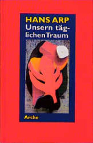 Unsern täglichen Traum. Erinnerungen, Dichtungen und Betrachtungen aus den Jahren 1914-1954