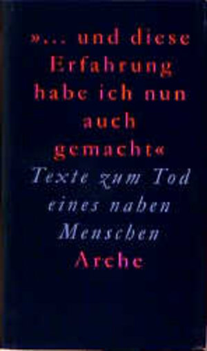 '... und diese Erfahrung habe ich nun auch gemacht'. Texte zum Tod eines nahen Menschen