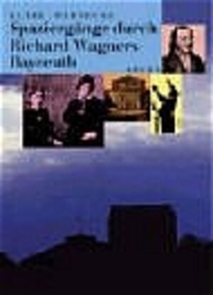 Spaziergänge durch Richard Wagners Bayreuth