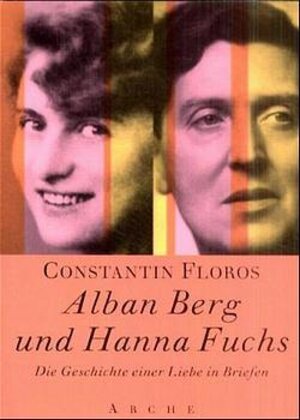 Alban Berg und Hanna Fuchs. Die Geschichte einer Liebe in Briefen