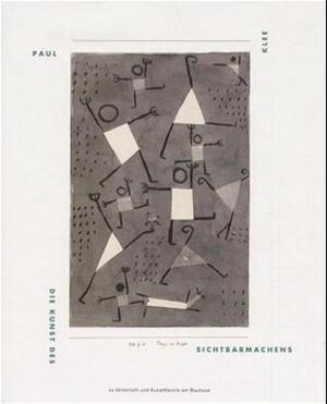 Paul Klee, die Kunst des Sichtbarmachens