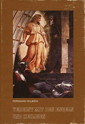 Buchcover Vereint mit den Engeln und Heiligen | Ferdinand Holböck | EAN 9783717108559 | ISBN 3-7171-0855-7 | ISBN 978-3-7171-0855-9