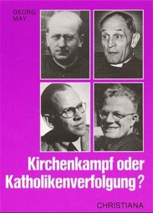 Buchcover Kirchenkampf oder Katholikenverfolgung? | Georg May | EAN 9783717109426 | ISBN 3-7171-0942-1 | ISBN 978-3-7171-0942-6