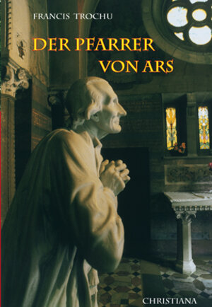 Buchcover Der heilige Pfarrer von Ars | Francis Trochu | EAN 9783717110880 | ISBN 3-7171-1088-8 | ISBN 978-3-7171-1088-0