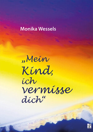 Buchcover Mein Kind, ich vermisse dich | Monika Wessels | EAN 9783717112709 | ISBN 3-7171-1270-8 | ISBN 978-3-7171-1270-9