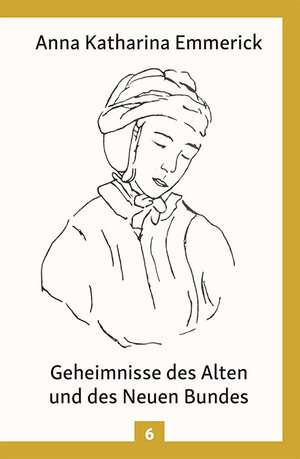 Buchcover Geheimnisse des Alten und des Neuen Bundes | Anna Katharina Emmerick | EAN 9783717112976 | ISBN 3-7171-1297-X | ISBN 978-3-7171-1297-6
