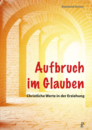 Buchcover Aufbruch im Glauben | Reinhold Ortner | EAN 9783717113034 | ISBN 3-7171-1303-8 | ISBN 978-3-7171-1303-4
