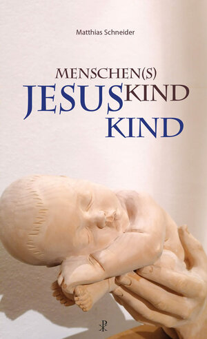 Buchcover Menschen(s)kind - Jesuskind | Matthias Schneider | EAN 9783717113485 | ISBN 3-7171-1348-8 | ISBN 978-3-7171-1348-5