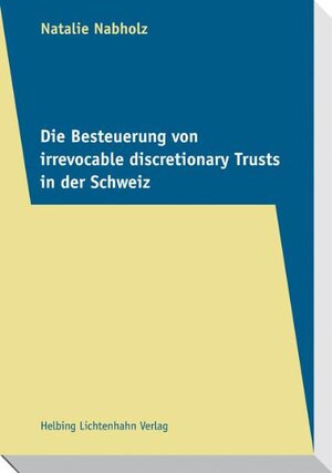 Buchcover Die Besteuerung von irrevocable discretionary Trusts in der Schweiz | Natalie Nabholz | EAN 9783719032388 | ISBN 3-7190-3238-8 | ISBN 978-3-7190-3238-8
