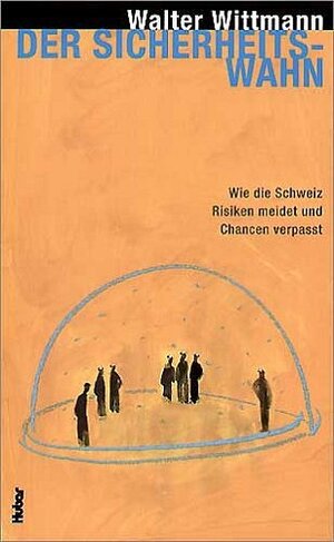 Buchcover Der Sicherheitswahn | Walter Wittmann | EAN 9783719313647 | ISBN 3-7193-1364-6 | ISBN 978-3-7193-1364-7
