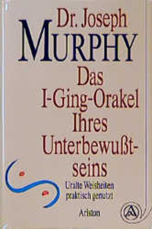 Das I - Ging - Orakel Ihres Unterbewußtseins