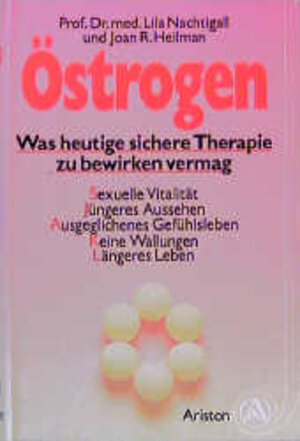 Östrogen : was heutige sichere Therapie zu bewirken vermag ; [sexuelle Vitalität, jüngeres Aussehen, ausgeglichenes Gefühlsleben, keine Wallungen, längeres Leben].