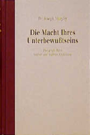 Die Macht Ihres Unterbewußtseins. Das große Buch innerer und äußerer Entfaltung