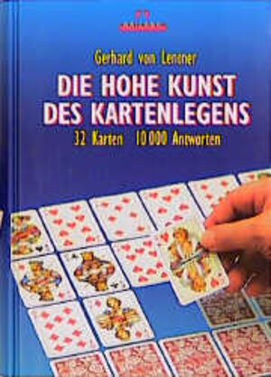 Die hohe Kunst des Kartenlegens: 32 Karten - 10000 Antworten