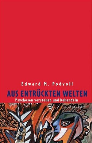 Aus entrückten Welten: Psychosen verstehen und behandeln