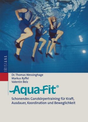 Aqua-Fit: Schonendes Ganzkörpertraining für Kraft, Ausdauer, Koordination und Beweglichkeit