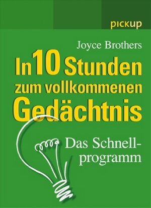 In 10 Stunden zum vollkommenen Gedächtnis: Das Schnellprogramm