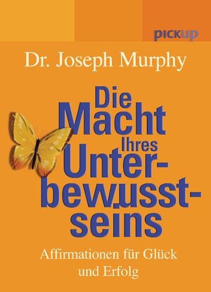 Die Macht Ihres Unterbewusstseins. Affirmationen für Glück und Erfolg