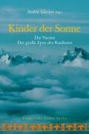 Kinder der Sonne: Die Narten - Das große Epos des Kaukasus