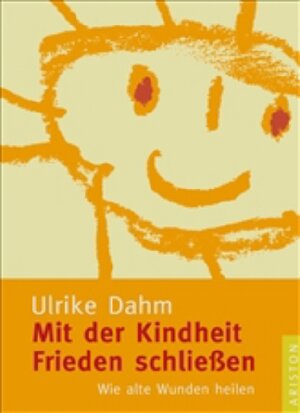 Buchcover Mit der Kindheit Frieden schliessen | Ulrike Dahm | EAN 9783720527873 | ISBN 3-7205-2787-5 | ISBN 978-3-7205-2787-3