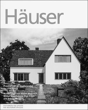 Häuser - Projekte von elf Studierenden der ETH Zürich. Katalog zum Sommersemester 1999