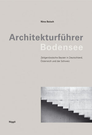 Architekturführer Bodensee: Zeitgenössische Bauten in Deutschland, Österreich und der Schweiz