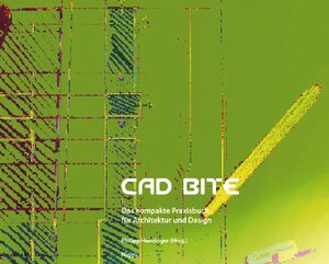 CAD Bite: Das kompakte CAD-Praxisbuch für Architektur und Design. Windows und Mac OS X