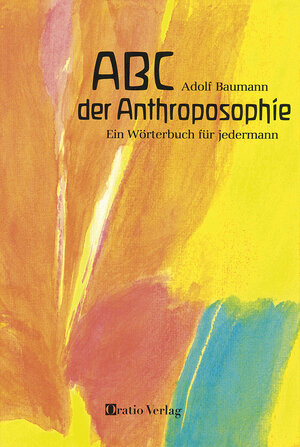 ABC der Anthroposophie. Ein Wörterbuch für jedermann