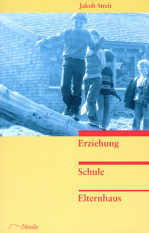 Buchcover Erziehung, Schule, Elternhaus | Jakob Streit | EAN 9783721450040 | ISBN 3-7214-5004-3 | ISBN 978-3-7214-5004-0