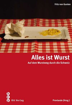 Alles ist Wurst. Auf dem Wurstweg durch die Schweiz