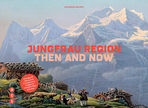 Buchcover Jungfrau Region - then and now | Katharina Balmer | EAN 9783722501604 | ISBN 3-7225-0160-1 | ISBN 978-3-7225-0160-4
