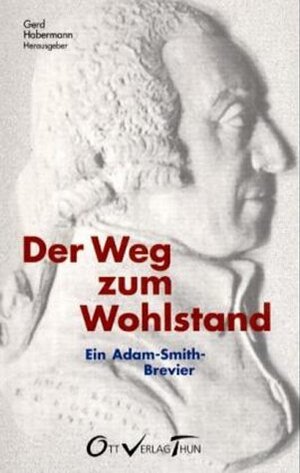 Der Weg zum Wohlstand. Ein Adam-Smith-Brevier